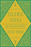 Islamic China: An Asian History