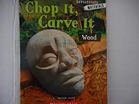 Chop It, Carve It Wood Investigate Materials 0545152275 Book Cover