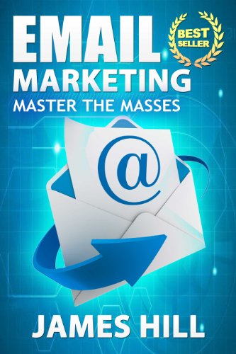 Email Marketing: Master the Masses! (Email Marketing)