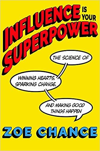 Influence Is Your Superpower: The Science of Winning Hearts, Sparking Change, and Making Good Things Happen book cover