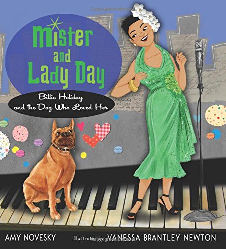 Mister and Lady Day: Billie Holiday and the Dog Who Loved Her Mister and Lady Day: Billie Holiday and the Dog Who Loved Her