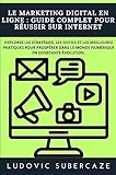  Le Marketing Digital en Ligne : Guide complet pour réussir sur Internet: Explorez les stratégies, les outils et les meilleures pratiques pour prospérer dans le monde numérique en constante évolution.