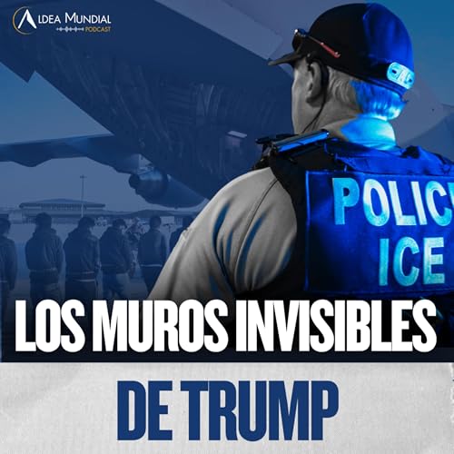 T2E12. | Migración en tiempos de Trump: muros visibles e invisibles