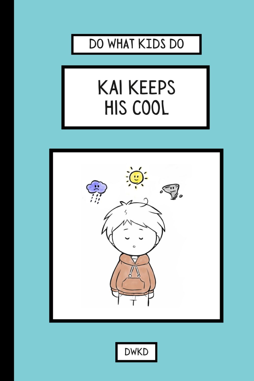 Do What Kids Do - Kai Keeps his Cool: When Kai’s big art fair is canceled and his favorite painting gets splashed, he learns to stay calm, adapt, and ... or two. (Do What Kids Do: Everyday Emotions)