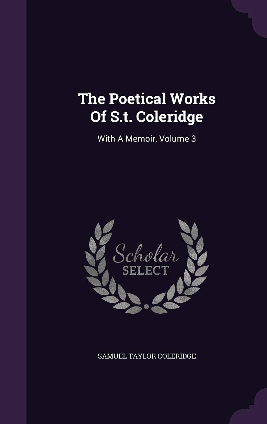 The Poetical Works Of S.t. Coleridge: With A Memoir, Volume 3
