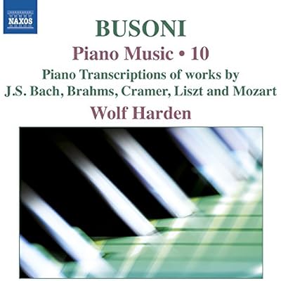 Ferruccio Busoni: Piano Music, Vol. 10: Piano Transcriptions of Works by J.S. Bach, Brahms, Cramer, Liszt and Mozart