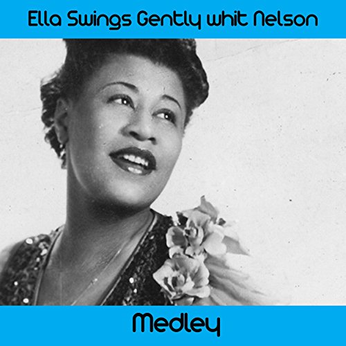 Ella Swings Gently with Nelson Medley All of Me / Body and Soul / Darn