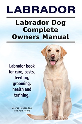 Labrador Dog Labrador Dog Book For Costs Care Feeding Grooming Training And Health Labrador Dog Owners Manual Kindle Edition By Hoppendale George Moore Asia Crafts Hobbies Home Kindle Ebooks