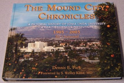 The Mound City Chronicles: A Pictorial History of Loma Linda University, A Health Sciences Institution, 1905-2005 The Centennial