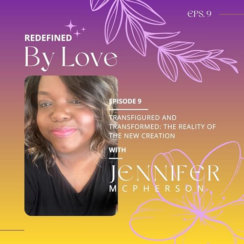 Transfigured and Transformed: The Reality of the New Creation