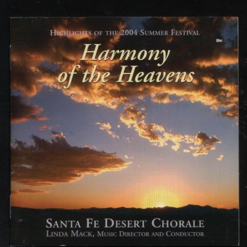 Harmony of the Heavens (Highlights of the 2004 Summer Festival) [Audio CD] Tomás Luis de Victoria; Giovanni Pierluigi da Palestrina; Edmund Rubbra; Kenneth Leighton; Herbert Howells; Mily Balakriev; Alexander Kastalsky; Robert Edward Smith; Stephen Hatfield; Bradley Ellingboe; Linda Mack and Santa Fe Desert Chorale
