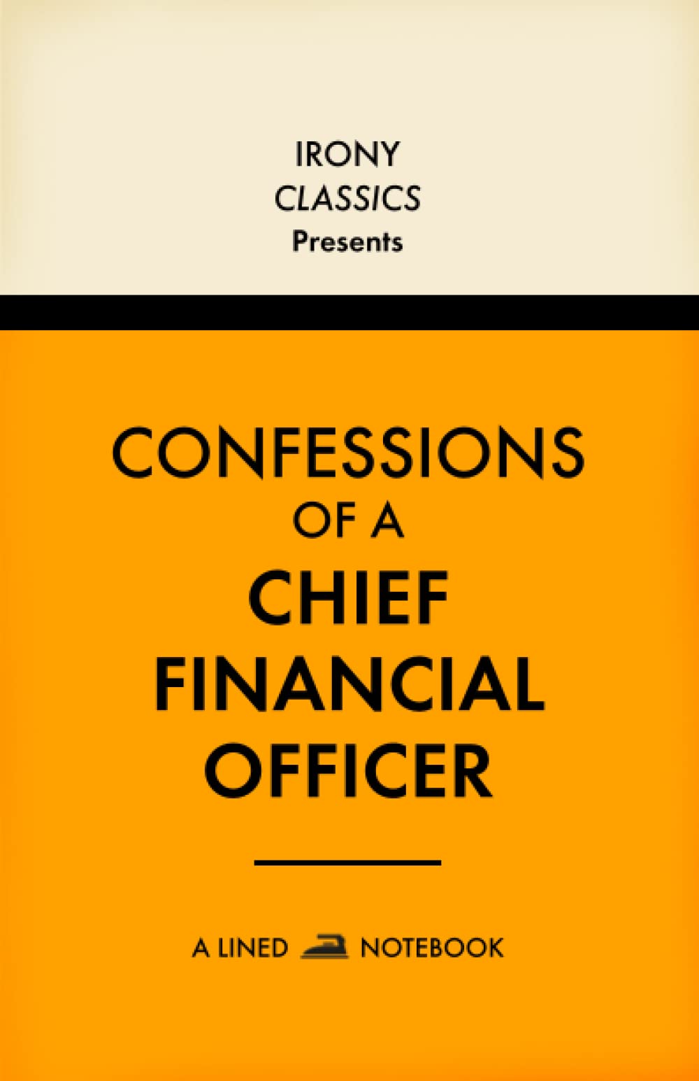 Confessions Of A Chief Financial Officer, A Lined Notebook: Funny Office Co-Worker Novelty Gift For CFOs | Secret Santa, White Elephant, Christmas or