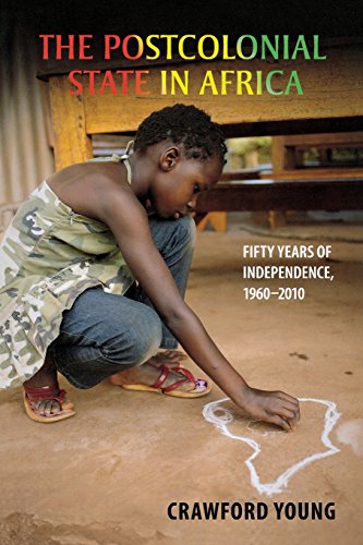 The Postcolonial State in Africa: Fifty Years of Independence, 1960–2010 (Africa and the Diaspora: