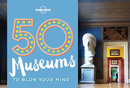 50 Museums to Blow Your Mind 1