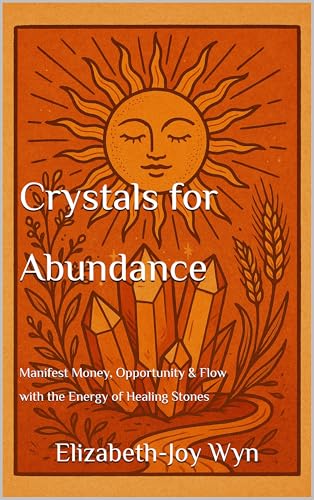 Crystals for Abundance : Manifest Money, Opportunity & Flow with the Energy of Healing Stones (Crystals for Life: A Soulful Series for Intentional Living)