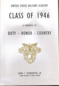 United States Military Academy Class of 1946 : A Chronicle of Duty Honor Country