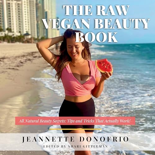 The Raw Vegan Beauty Book: All Natural Beauty Secrets: Tips and Tricks That Actually Work!