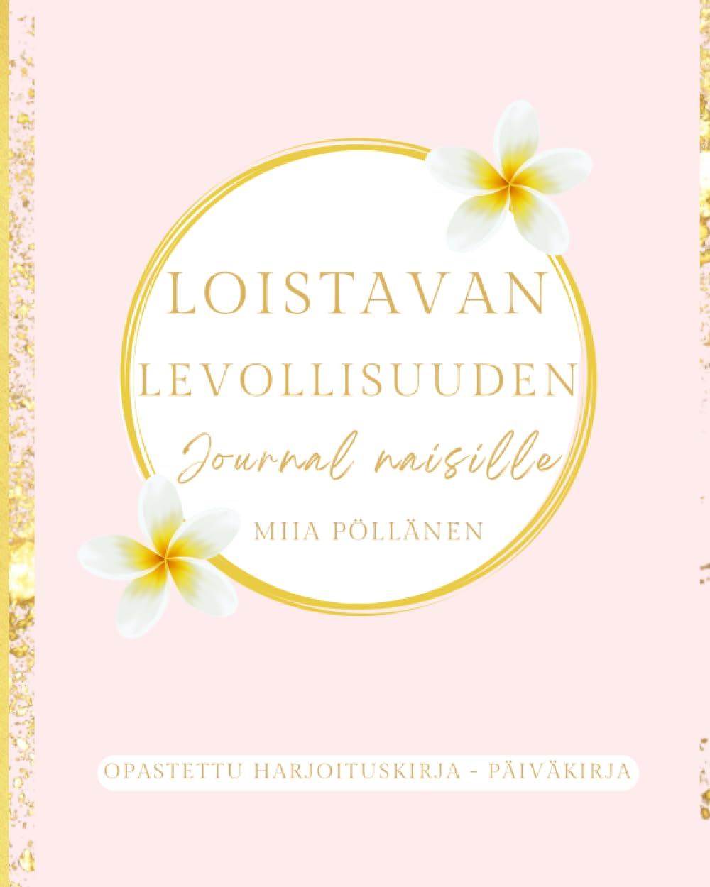 Loistavan levollisuuden journal naisille: Ohjattu harjoituskirja ja päiväkirja luomaan levollisuutta arkeen