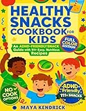 Healthy Snacks Cookbook for Kids: An ADHD-Friendly Snack Guide with 111+ Easy, Nutritious Recipes (The ADHD-Friendly Kids' Kitchen Series 2)