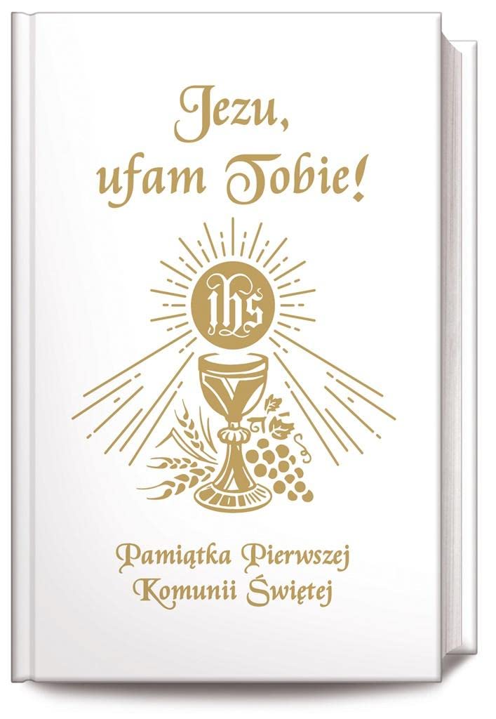 Jezu Ufam Tobie: Pamiątka Pierwszej Komunii Świętej (książeczka komunijna, biała)