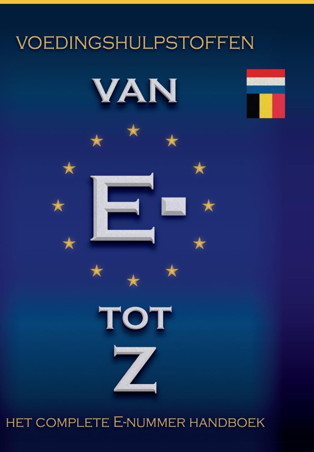 Van E- tot Z: Voedingshulpstoffen / Van E- tot Z / Het complete E-nummer handboek