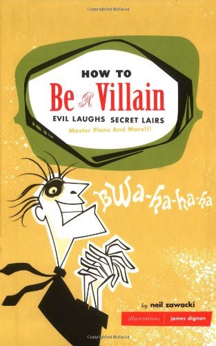 How to Be a Villain: Evil Laughs, Secret Lairs, Master Plans, and More!!! by Neil Zawacki (2003-02-01)