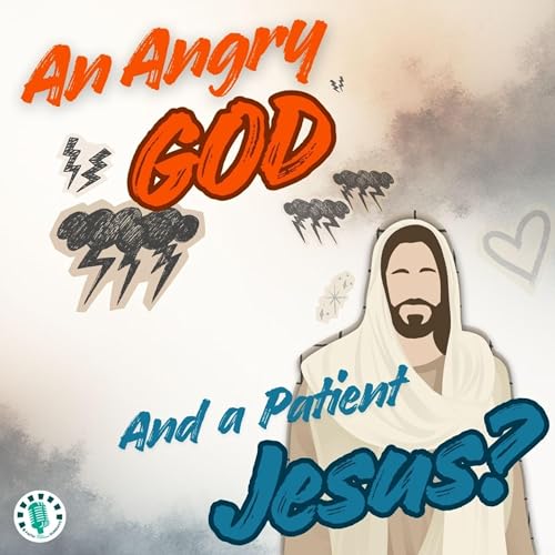 An Angry God and a Patient Jesus? | Faith Between Sundays Episode #1