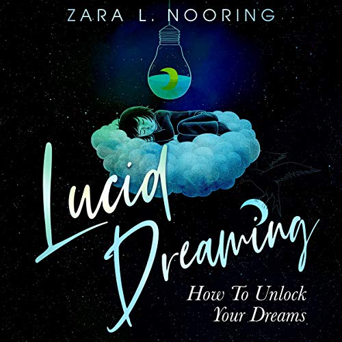 Lucid Dreaming: How to Unlock Your Dreams by Zara L. Nooring episode artwork