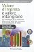 Valore D'impresa E Valore Intangibile. Una Metodologia Per La Valutazione Delle Aziende: Guida Alla Misurazione E Alla Pianificazione Del Valore - 3