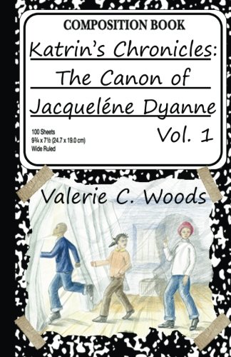 Katrin's Chronicles: The Canon of Jacquelene Dyanne, Vol. 1