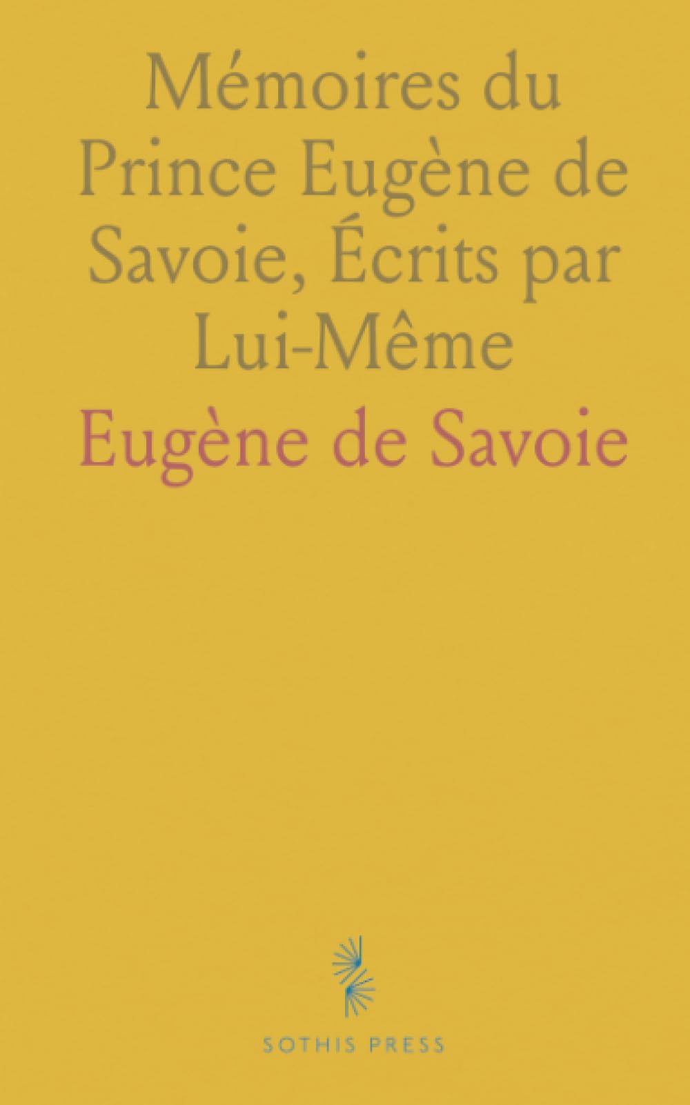 Mémoires du Prince Eugène de Savoie, Écrits par Lui-Même