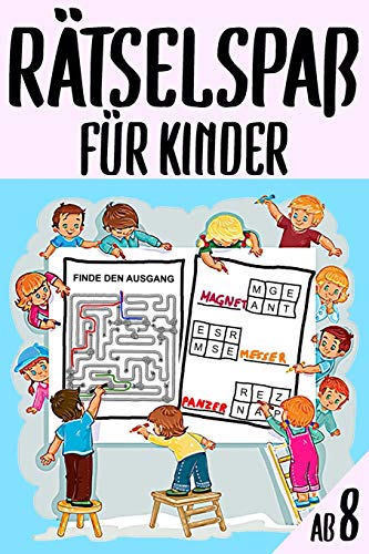 Rätselspaß Für Kinder Ab 8: Das Dicke Rätselbuch Für Kinder Ab 8 Jahre mit knifflige Aufgaben, Knobelaufgaben, Knobelspiele, Zahlenbilder, ... Zahlenrätsel, Ausmalbilder (German Edition)