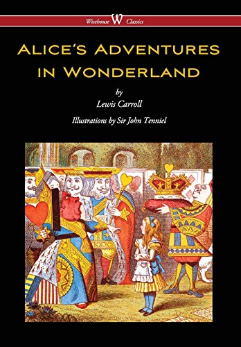 Alice's Adventures in Wonderland (Wisehouse Classics - Original 1865 Edition with the Complete Illus Alice's Adventures in Wonderland (Wisehouse Classics - Original 1865 Edition with the Complete Illus