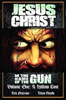 Jesus Christ: In The Name Of The Gun: A Hollow Cost (Volume 1) 1615393188 Book Cover