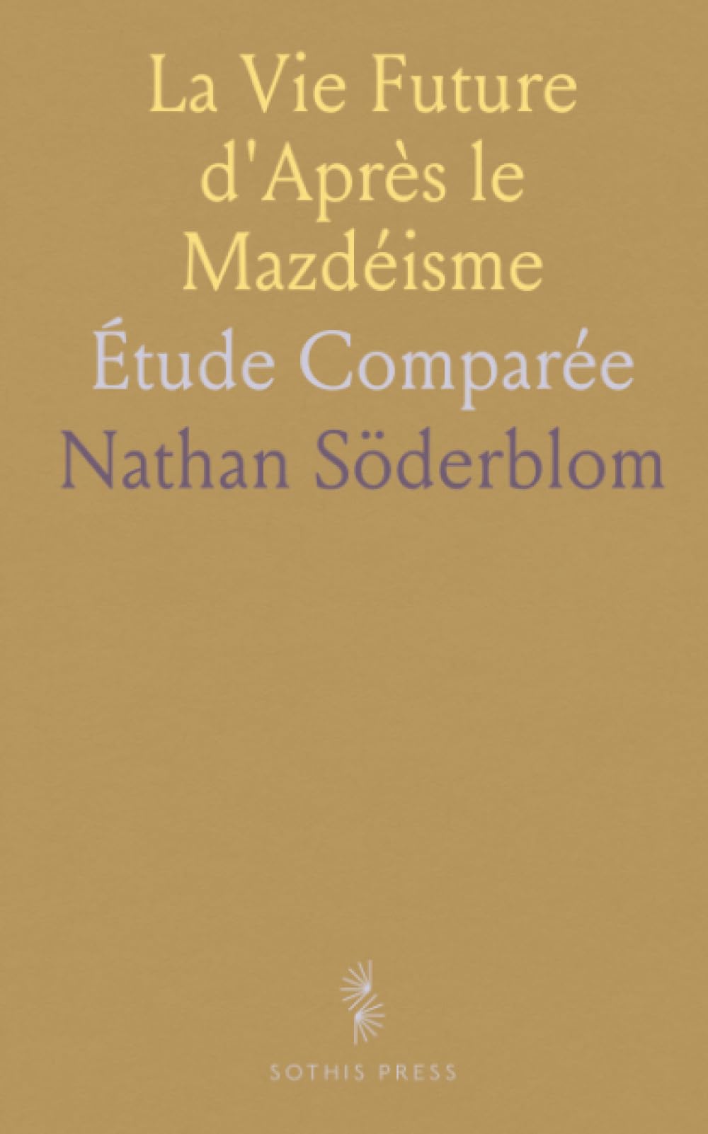 La Vie Future d'Après le Mazdéisme: Étude Comparée