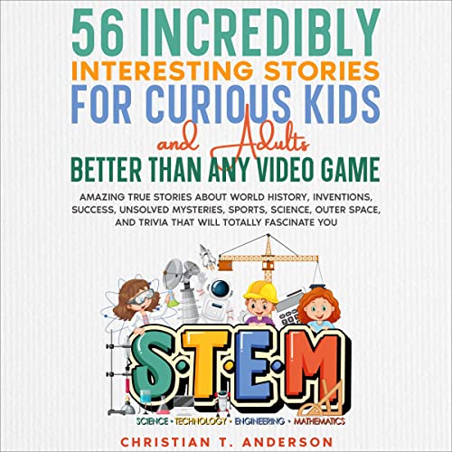 56 Incredibly Interesting Stories for Curious Kids and Adults Better than Any Video Game by Christian T Anderson episode artwork