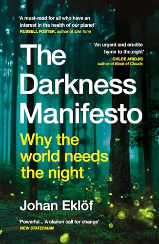 The Darkness Manifesto: How light pollution threatens the ancient rhythms of life (English Edition) - Eklöf, Johan