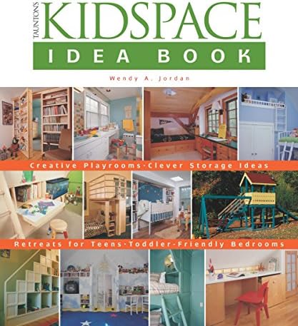 The Kidspace Idea Book: Creative Playrooms Clever Storage Ideas Retreats for Teens Toddler-Friendly Bedrooms (Idea Books)