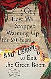 ; Or, How We Stopped Warming Up for 20 Years and Learned to Exit the Green Room