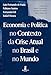 Economia e Política no Contexto da Crise Atual no Brasil e no Mundo