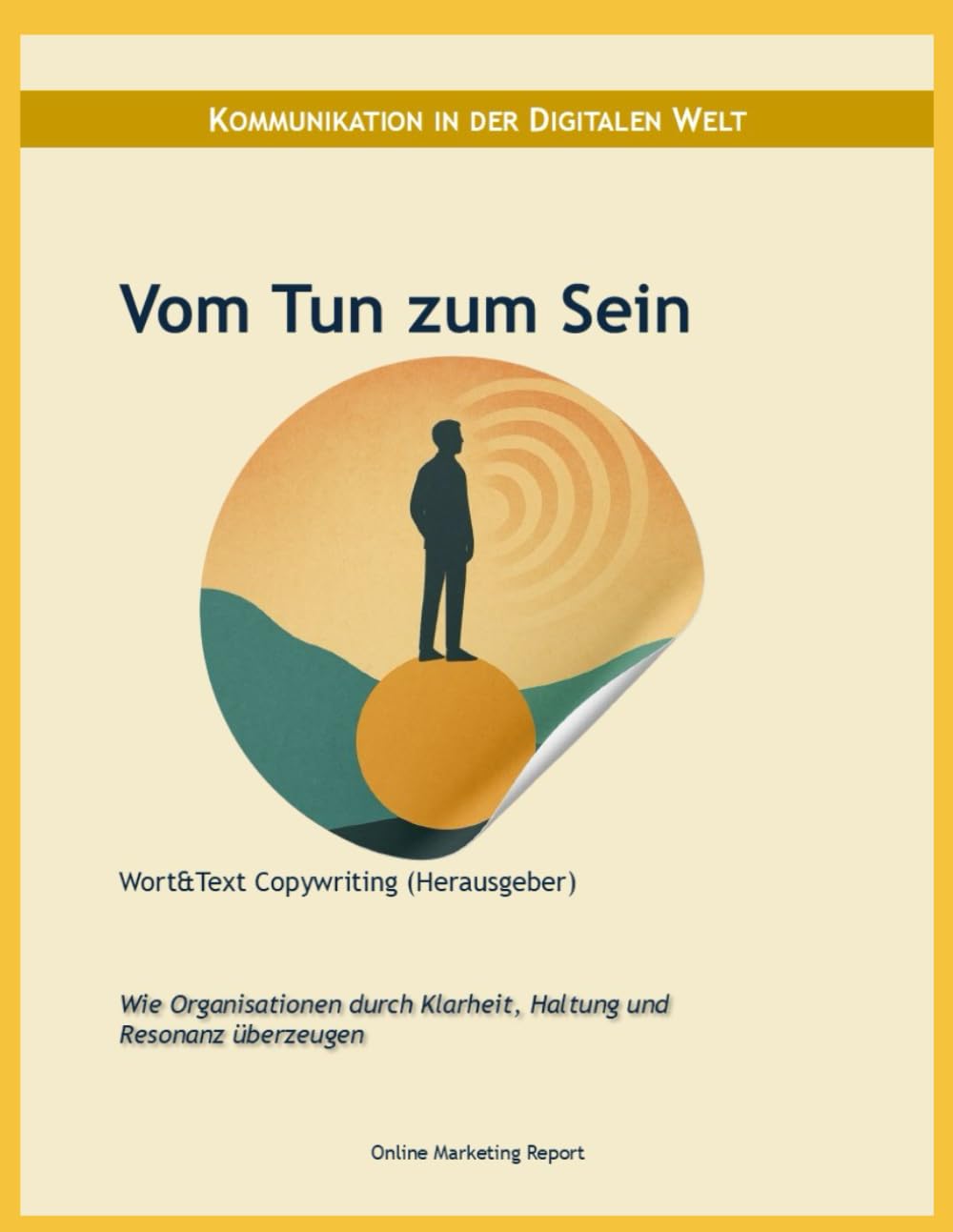 Vom Tun zum Sein: Wie Organisationen durch Klarheit, Haltung und Resonanz überzeugen (Online Marketing Report)