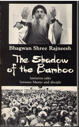 The Shadow of the Bamboo: Initiation Talks Between Master and Disciple During the Period April 1 to 30, 1979, Given at Shree Rajneesh Ashram, Poona,