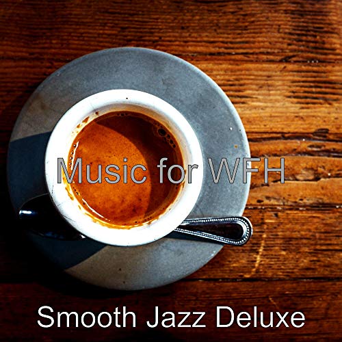 Music for WFH de Smooth Jazz Deluxe en Amazon Music Unlimited