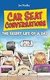 Car Seat Conversations: The Secret Life of a Dad