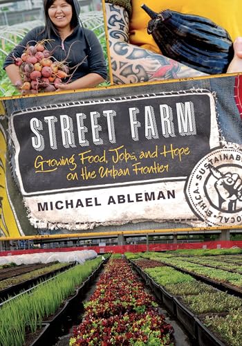 Street Farm: Growing Food, Jobs, and Hope on the Urban Frontier