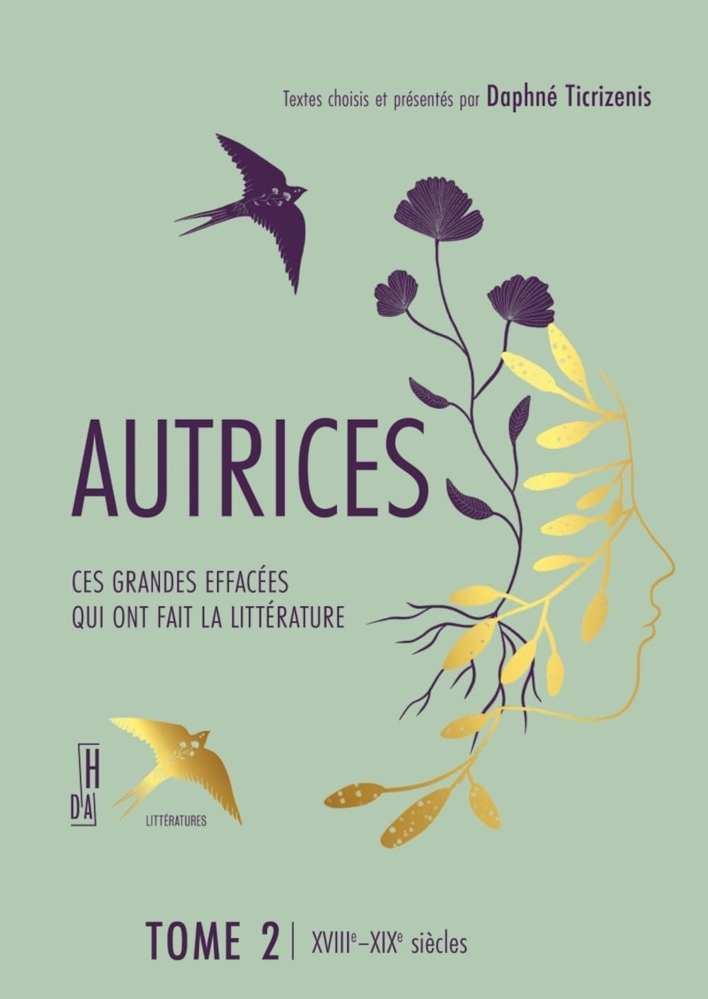 Autrices, Ces grandes effacées qui ont fait la littérature: Tome 2, XVIIIe - XIXe siècles