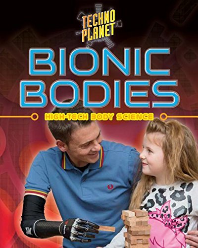 Bionic Bodies: High-Tech Body Science (Techno Planet)