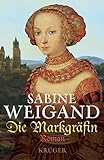 Die Markgräfin: Historischer Roman - Sabine Weigand