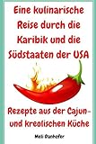 Eine kulinarische Reise durch die Karibik und die Südstaaten der USA: Rezepte aus der Cajun- und kreolischen Küche