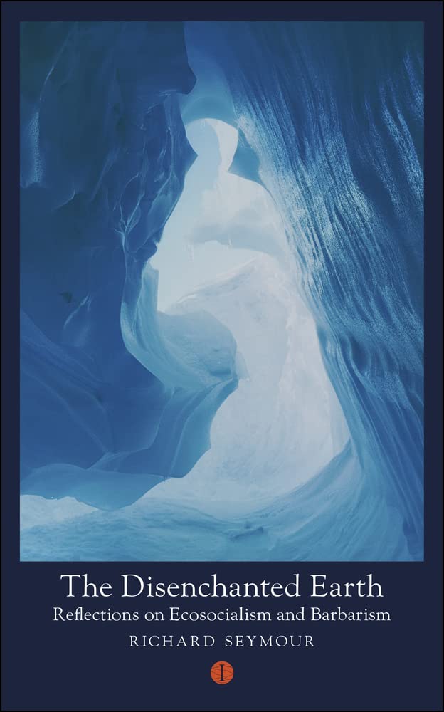 The Disenchanted Earth: Reflections on Ecosocialism and Barbarism (Mood Indigo): 5